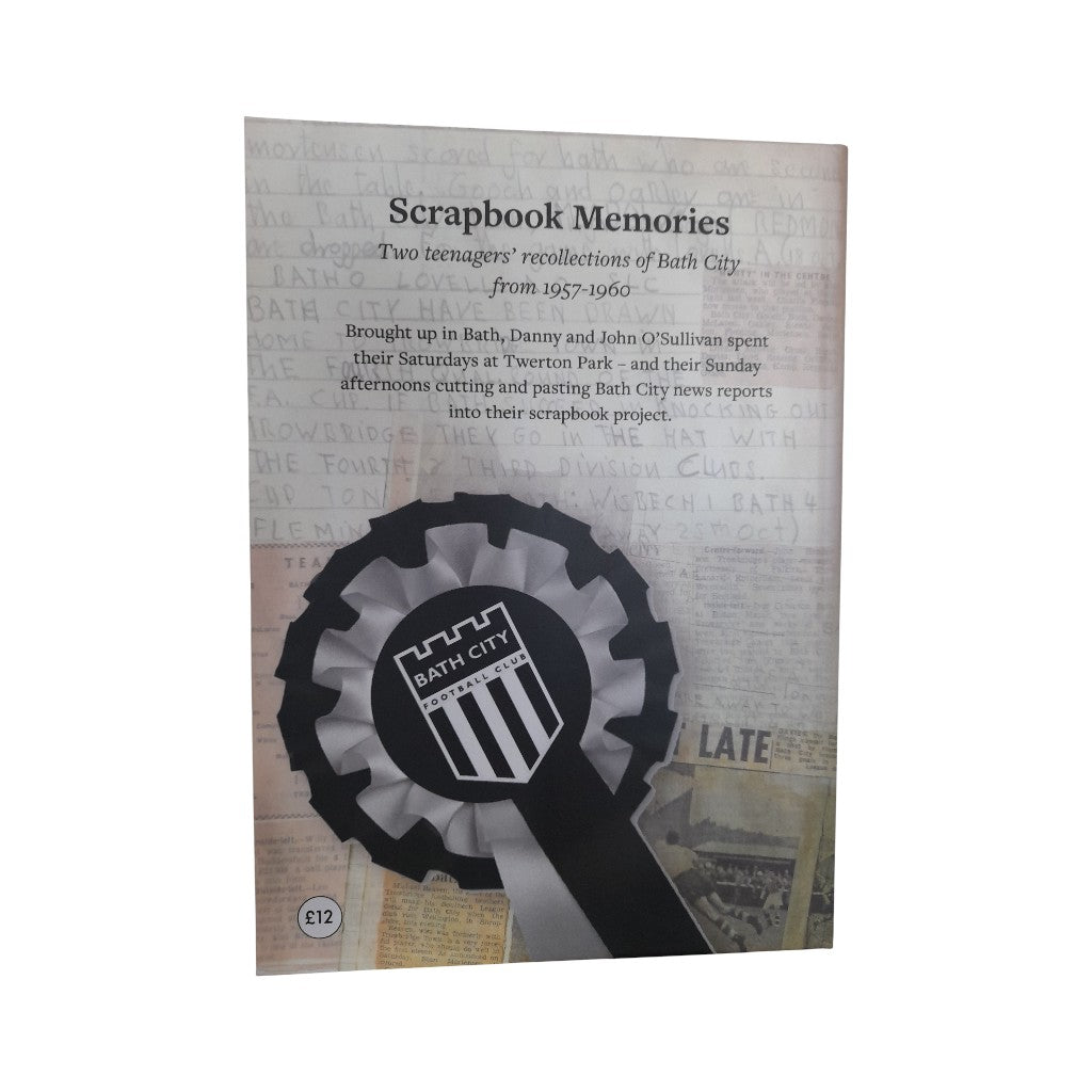 Scrapbook Memories: Two Teenagers' Recollections of Bath City from 1957-1960 by Danny & John O'Sullivan (Hardback Book)