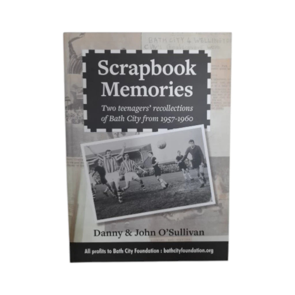 Scrapbook Memories: Two Teenagers' Recollections of Bath City from 1957-1960 by Danny & John O'Sullivan (Hardback Book)
